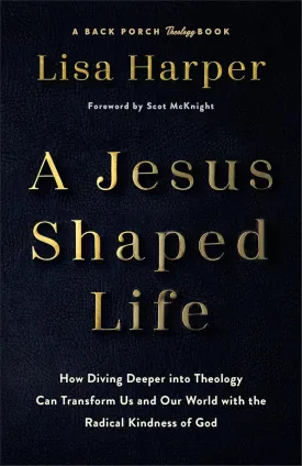 A Jesus-Shaped Life: How Diving Deeper into Theology Can Transform Us and Our World with the Radical Kindness of God Hardcover  May 6, 2025