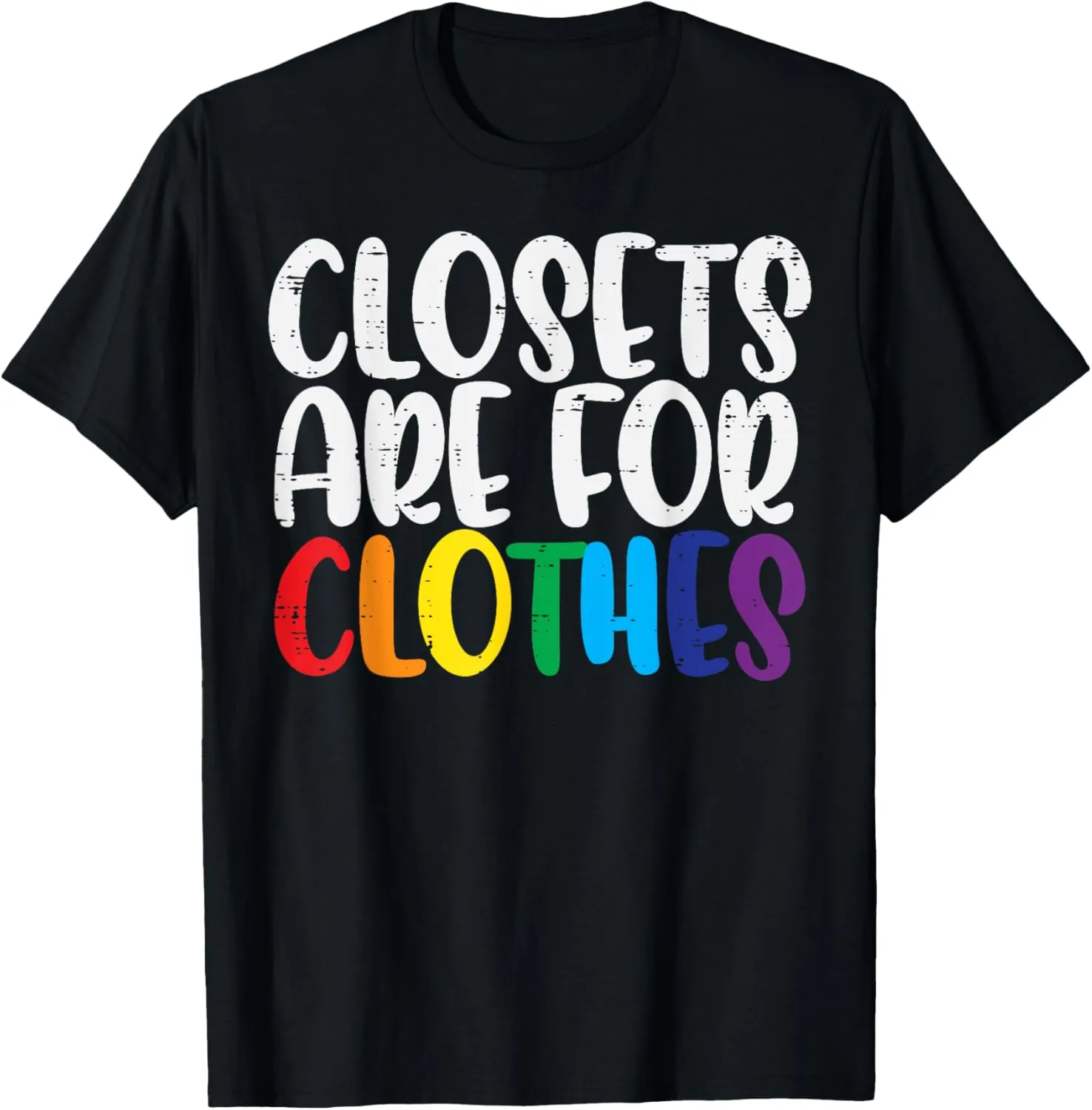 Closets Are For Clothes Rainbow Flag Gay Pride Ally LGBTQ T-Shirt